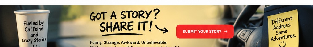 Got a story? Share it! Submit your story